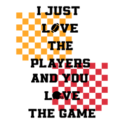I Just Love The Players And You Love The Game SVG