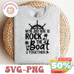 We're Just here To Rock The Boat Together Svg, Family Cruise SVG, summer svg, cruise svg, family holiday svg, summer hol