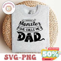 I Created a Monster She Calls Me Dad Svg, Dad Svg, Father's Day Svg, gift for dad,cricut