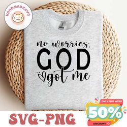 No Worries God Got Me SVG, Christian Svg, Religious Svg, You Matter Svg, You Are Enough Svg, Faith Svg, Self Love Svg