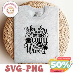 Her day starts with coffee and ends with wine SVG / Cut File / Clipart / Printable / Vector / Decal | Digital File | Ins