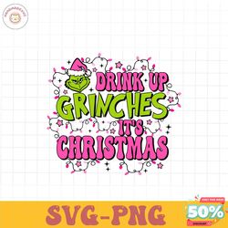 Drink Up Grinches Its Christmas SVG
