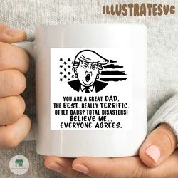 You Are A Great Dad The Best Really Terrific Other Dad? Total Disastersi Believe Me Everyone Agrees