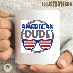 American Dude svg, Sunglassess Svg, Flag svg, 4th of july svg, cricut file, svg