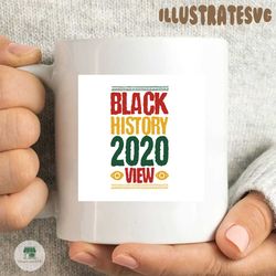 Black history 2020 view, black history svg, black month,black lives matter, black liver matter 2020,juneteenth Day, juneteenth svg, juneteenth shirt,