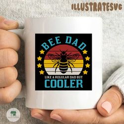 Bee dad like a regular dad but cooler fathers day SVG, DXF, EPS, PNG Instant Download