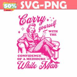 Carry Yourself With The Confidence Of A Mediocre SVG