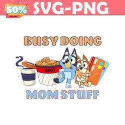 Busy Doing Mom Stuff Funny Bluey Mom SVG