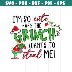 Im So Cute Even The Grinch Wants To Steal Me SVG Cricut Files