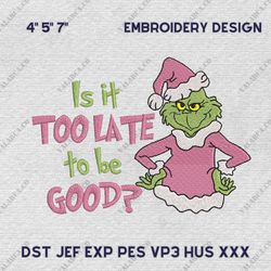 Is It Too Late To Be Good Embroidery Machine Design, Christmas Green Monster Embroidery Design, Instant Download