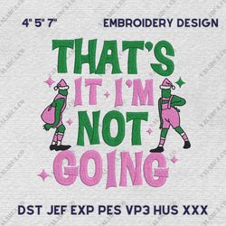 Thats It Im Not Going Embroidery Machine Design, Pink Christmas Embroidery File, Instant Download