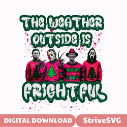 Horror Guys The Weather Outside Is Frightful PNG File