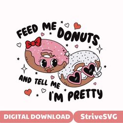 Feed Me Donuts And Tell Me Im Pretty SVG