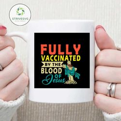Fully Vaccinated By The Blood Of Jesus Christian Svg, Trending Svg, Funny Christian