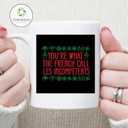 You're What The French Call Les Incompetents Svg, Christmas Svg, French Svg, Xmas Alone Home Svg, Santa Svg, Snow Svg, C