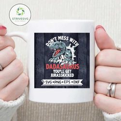 Dad Svg, Don't Mess With Dadasaurus You'll Get Your Jurasskicked, Father's day, Cricut File, Svg