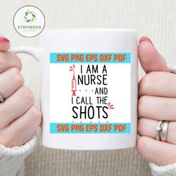 I am a nurse and i call the shots svg,svg,funny quotes svg,svg cricut, silhouette svg files, cricut svg, silhouette svg,