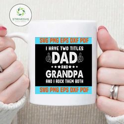 I Have Two Titles Dad And Grandpa And I Rock Them Both Funny Father's day SVG,svg cricut, silhouette svg files, cricut s