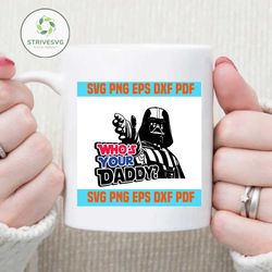 Who's your daddy svg, Darth Vader SVG Design, Star Wars SVG, Fathers Day SVG, Darth Vaders Father SVG,svg cricut, silhou