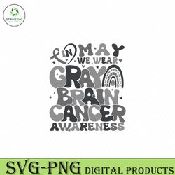 In May We Wear Gray Brain Cancer Awareness SVG