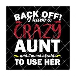 Back Off I Have A Crazy Aunt Svg, Trending Svg, Crazy Aunt Svg, Aunt Svg, Auntie Svg, Nephews Svg, Nieces Svg, Aunt Nieces Svg, Aunt Nephews, Gift For Aunt