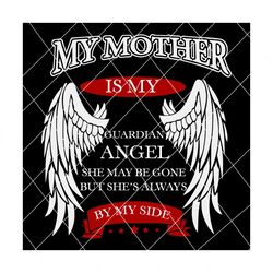 My Mother Is My Guardian Angel Svg, Trending Svg, Guardian Angel, Mother Memorial Svg, Mother Svg, Miss Mom Svg, Angel Svg, Mom Svg, Mama Svg, Angel Wings Svg