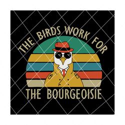 The birds work for the bourgeoisie svg, bourgeoisie svg, the bird svg, trending svg,svg, bourgeoisie detective, detective bourgeoisie,