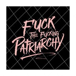 Fuck the fucking patriarchy svg, patriarchy svg, patriarchy shirt, patriarchy png, patriarchy png, patriarchy star wars,trending svg, svg, patriarchy gift,