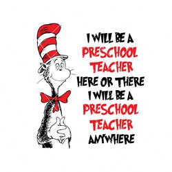 I Will Be Preschool Teacher Here Or There Svg, Dr Seuss Svg, Preschool Teacher, Dr Seuss Teacher, Teacher Svg, Cat In The Hat, Dr Seuss