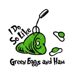 I Do So Like Green Eggs And Ham Svg, Dr Seuss Svg, Green Eggs And Ham, Dr Seuss, Dr Seuss Book