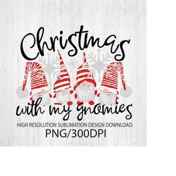 Christmas with my gnomies png - Sublimation design - Sublimation design download - DTG printing - Christmas t-shirts - C