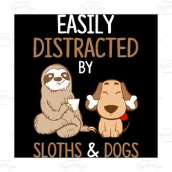 Easily Distracted By Sloths And Dogs Svg, Trending Svg, Sloth Lover Svg, Sloth Lover Gift, Sloth Lover Shirt, Dog Lovers