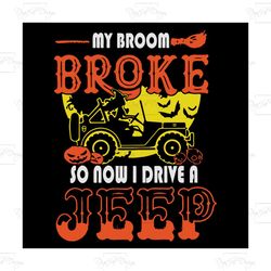 My Broom Broke So Now I Drive A Jeep, Jeep Svg, Jeep Lover, Jeep Shirt, Halloween Svg, Halloween Shirt, Scary Halloween,