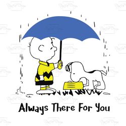 Always There For You, Snoopy Svg, Snoopy, Snoopy Gift, Charlie Brown Svg, Snoopy Dog Svg, Trending Svg, Peanuts Svg, Cha
