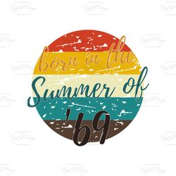Born In The Summer Of 69 Svg, 50th Birthday Summer Of 69 TShirt Gift Mom Dad Vintage Svg, Silhouette Cameo, Cricut File,