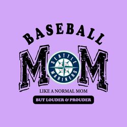 Seattle Mariners Baseball Mom Like A Normal Mom But Louder And Prouder Svg