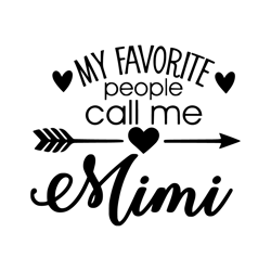 My Favorite People Call Me Mimi - Cricut - Silhouette - Cameo - Instant Download Image Files - SVG - PNG - JPG - Gif