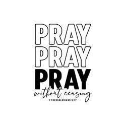 Pray Without Ceasing SVG, PNG, Christian Svg, Pray Svg, Prayer Svg, Prayer Warrior Svg, Bible Verse Svg, Christian Shirt