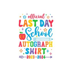 Official Last Day Of School Autograph svg png for Shirt Instant Download, PNG sublimation print, Svg file for Cricut, Te