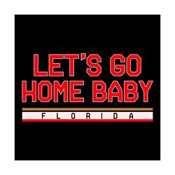 Florida Hockey Lets Go Home Baby Svg Digital Download