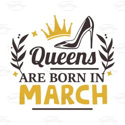 Queens Are Born In March, Birthday Svg, Born In March Svg, Queen Svg, Queen Birthday, March Girl Svg, Born In March, Mar