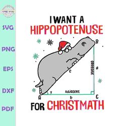 I Want A Hippopotenuse For Christmath SVG
