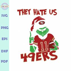 Grinch They Hate Us Because They Aint Us 49ers Svg