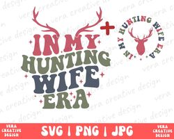 In My Hunting Wife Era Svg Png, Hello Hunting Season Shirt Png, Goodbye Husband, Deer Hunting Shirt, Hunting Season Shir