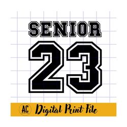 Class of 2023 Svg, Senior 2023 Png, Senior 2023 Svg, Graduation Cap Svg, Class of 2023 Shirt, Graduation Svg, Senior Mom, Svg for Tshirt