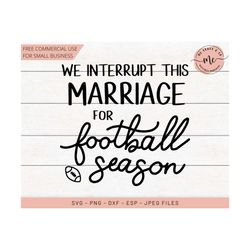 We Interrupt This Marriage For Football Season, Football Season, Super Bowl, Football SVG, Cricut, Silhouette, Cut Files, svg, dxf, png, eps