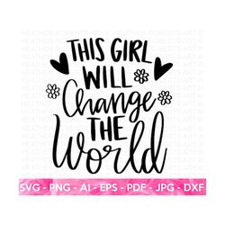 This Girl Will Change the World SVG, Girl Leader SVG, Boss Babe svg, Girl Boss svg, Strong Woman, Women Empowerment SVG,Cut Files for Cricut