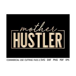 Mother Hustler SVG, Hustler Svg, Hustle Hard Svg, Mother Svg, Mama Boss Svg, Strong Women Svg, Momlife Svg, Mom Svg, Mama Svg Cut File