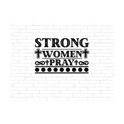 strong women pray svg, inspirational quote cut file, faith-based png, digital download, christian graphic, bible verse art, craft design