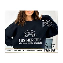 His Mercies Are New Every Morning SVG PNG, Faith Svg, Easter Svg, Religious Svg, Jesus Svg, Christian Svg, Scripture Svg, Bible Verse